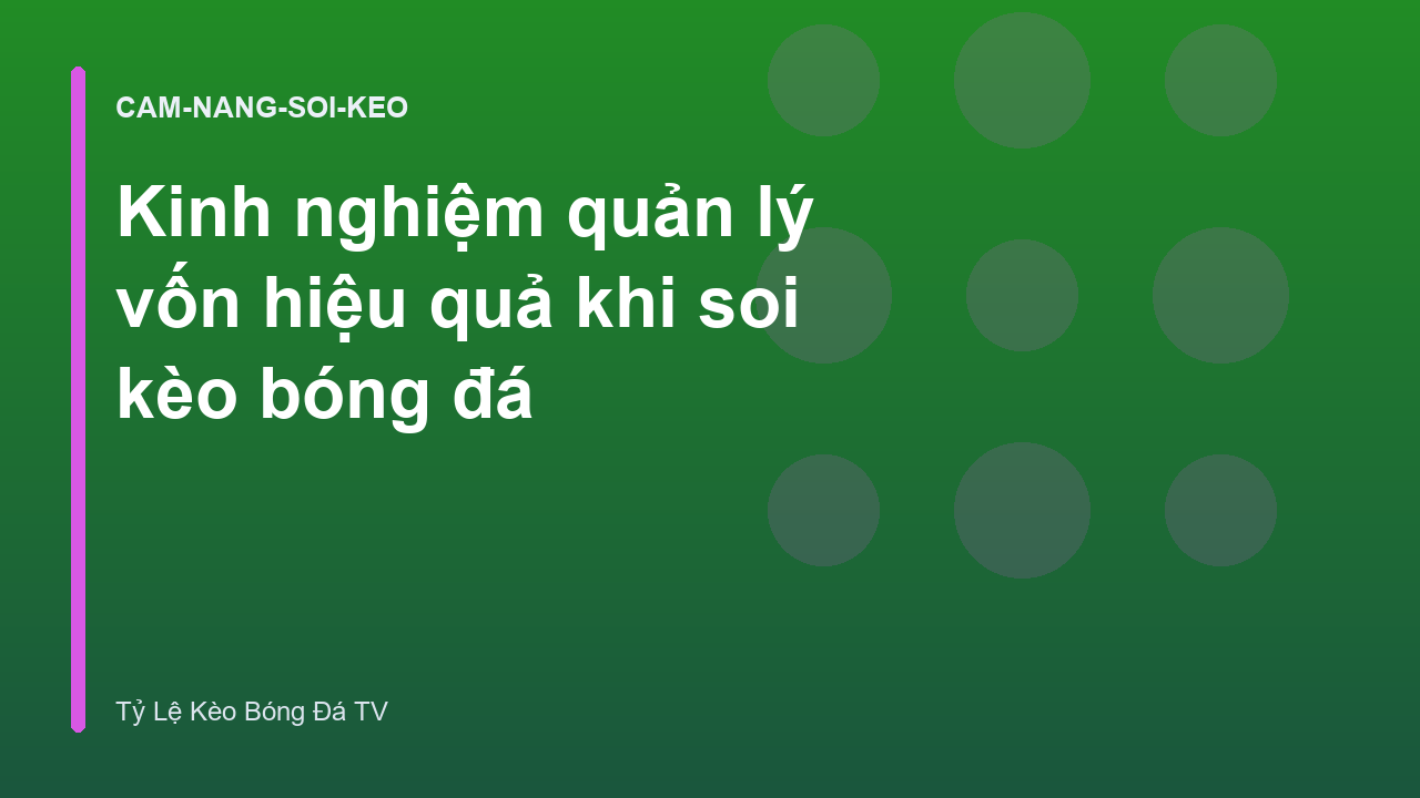 Kinh nghiệm quản lý vốn hiệu quả khi soi kèo bóng đá
