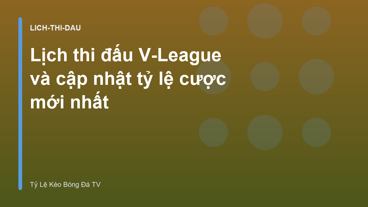 Lịch thi đấu V-League và cập nhật tỷ lệ cược mới nhất