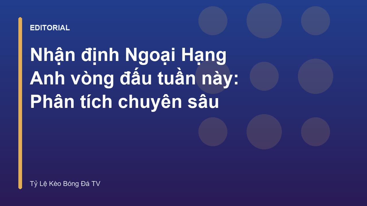 Nhận định Ngoại Hạng Anh vòng đấu tuần này