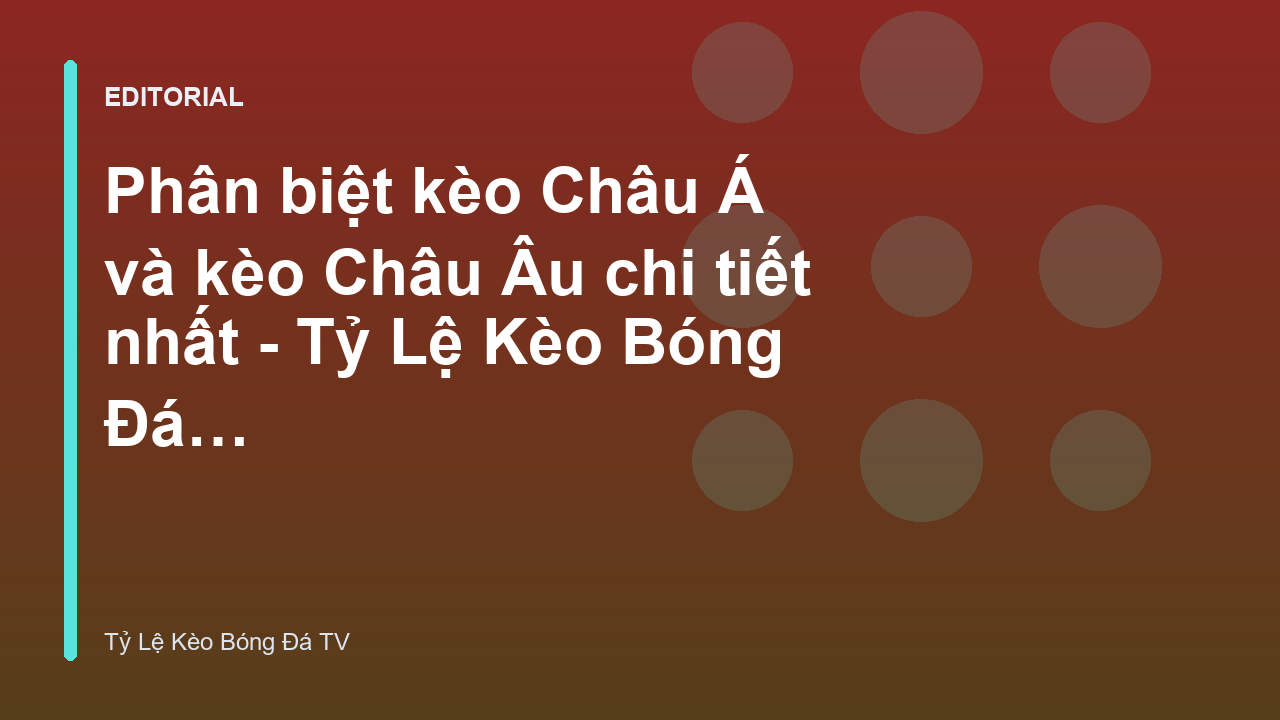So sánh kèo Châu Á và kèo Châu Âu
